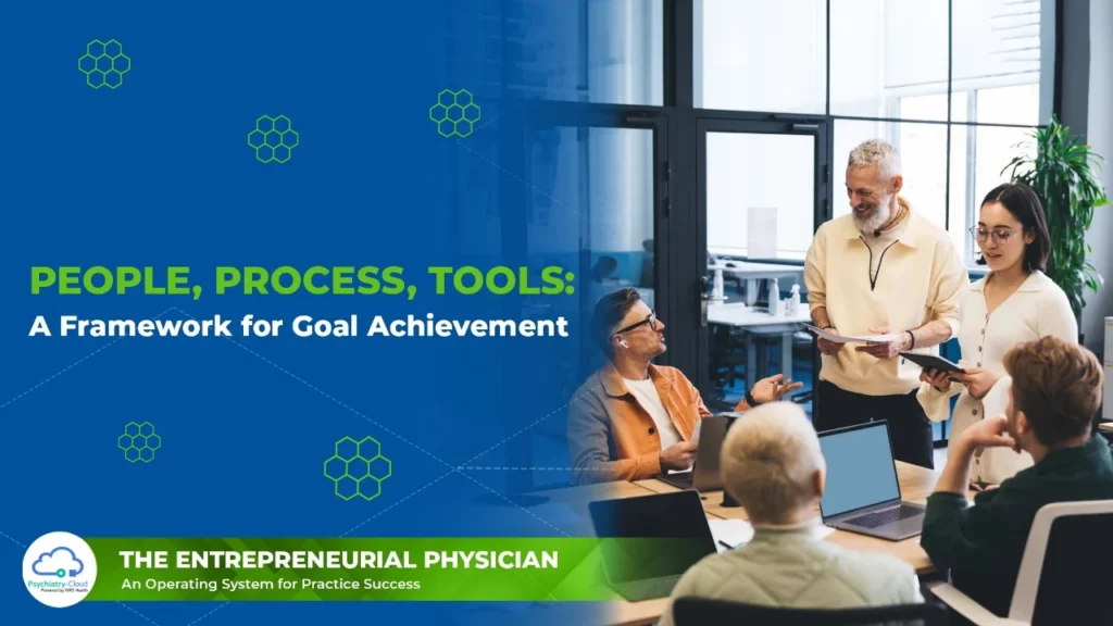 Entrepreneurial Physician - People, Process, Tools: A Framework for Goal Achievement