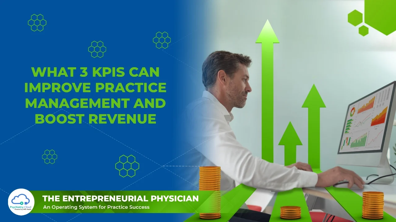 Entrepreneurial Physician - What 3 KPIs Can Improve Medical Practice Management and Boost Revenue