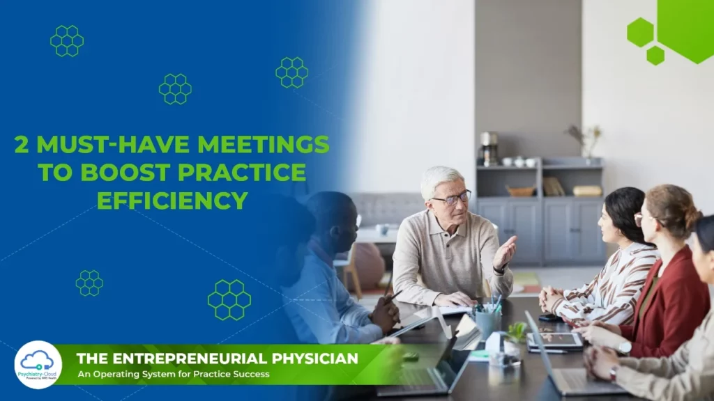 Entrepreneurial Physician - 2 Must-Have Meetings to Boost Physician Practice Efficiency