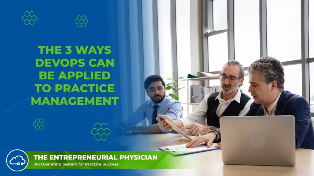 Entrepreneurial Physician - The 3 Ways DevOps Can Be Applied to Healthcare Practice Management