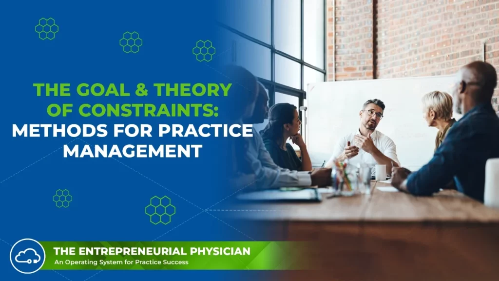 Entrepreneurial Physician - The Goal & Theory of Constraints: Methods for Practice Management
