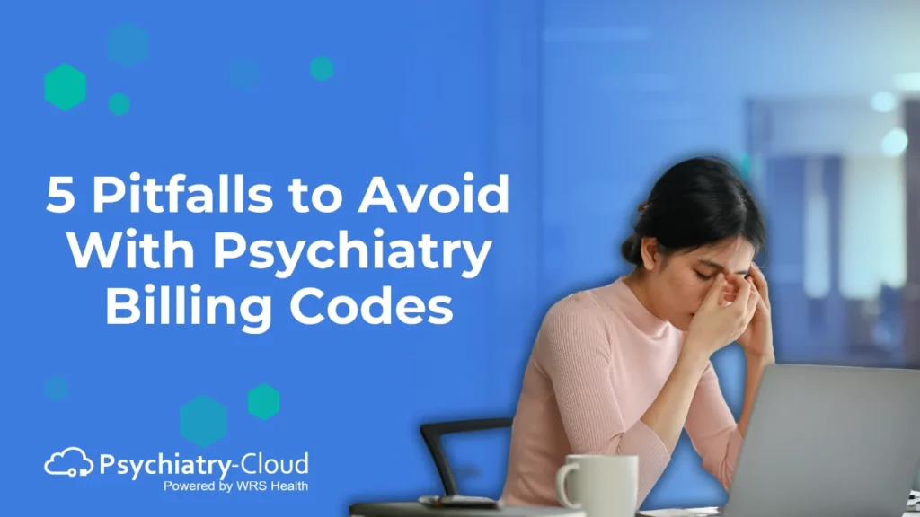 5 Pitfalls to Avoid With Psychiatry Billing Codes