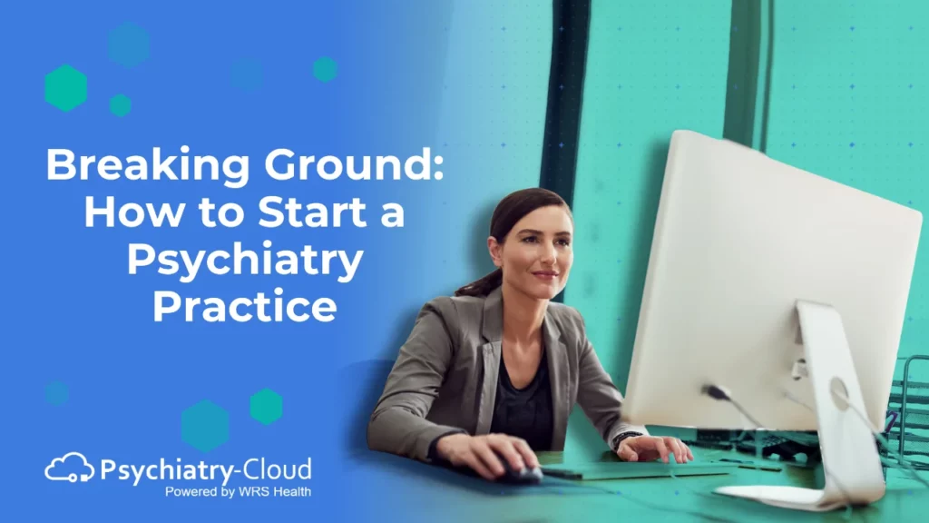 Breaking Ground: How to Start a Psychiatry Practice